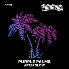 PURPLE PALMS - AFTERGLOW [Palmlands Records]