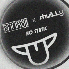 NO STATIC w/ BANkaJI