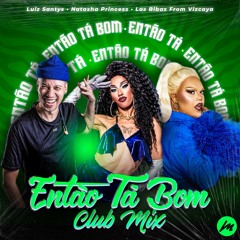 Luis Santys & Natasha Princess - Então Tá Bom (Las Bibas From Vizcaya Club Mix) *Only Beatport