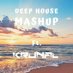 DEEP HOUSE MASHUP Ft. KRUNAL
