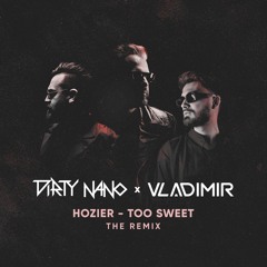 Dirty Nano x Vladimir x Hozier - Too Sweet (The Remix Extended)