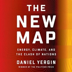 ~Read~[PDF] The New Map: Energy, Climate, and the Clash of Nations - Daniel Yergin (Author),Rob
