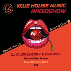 DJ Alisa Cherry & Vika Wild - VKUS HOUSE MUSIC #17 (Guest Mix by Swamp Cake)