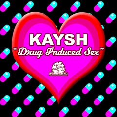 Kaysh / Drug Induced Sex (Dirty Clean Wet Mix)