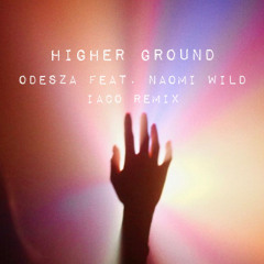 Higher ground - Odesza feat. Naomi Wild ( Iaco remix )