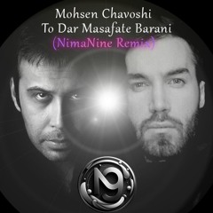 Mohsen Chavoshi - To Dar Masafate Barani (NimaNine Remix)