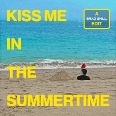KISS ME IN THE SUMMERTIME (BRAD SHILL EDIT) (Chris Lake & Sammy Virji feat. Artemas)