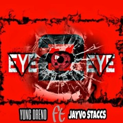 Eye 2 Eye Ft Jayvo Staccs