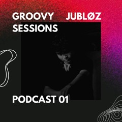 Podcast 01 JUBLØZ Groovy Sessions