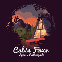 Eyon Feat. CallMeGado - Cabin Fever (Prod Vinyl Shotz)