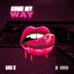 GiGi K - Come My Way