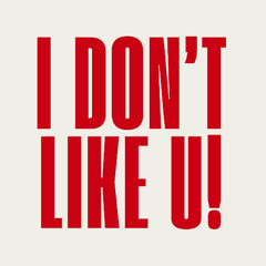 I Don't Like U