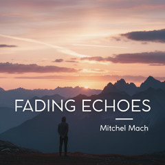 Mitchel Mach - Fading Echoes