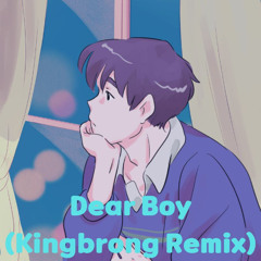 Dear Boy (KINGBRONG REMIX)