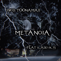 METANOIA Feat:Kadelikss Prod: TOONAMAII