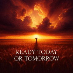 Ready (Today or Tomorrow)