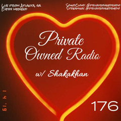 PRIVATE OWNED RADIO #176 (Shakakhan Takeover)