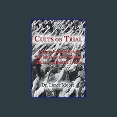[PDF READ ONLINE] ✨ Cults on Trial: A Cross-Examination of Jim Jones, Charles Manson, Hitler… and