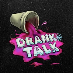 DRANK TALK