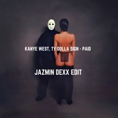 Kanye West, Ty Dolla $ign - PAID (Jazmin Dexx Edit)