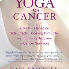 free read Yoga for Cancer: A Guide to Managing Side Effects, Boosting Immunity, and