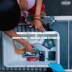 Odeal - London Summer x Esentrik - Which One (remix)