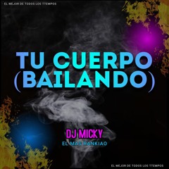 Tu Cuerpo (Bailando) - DJ Micky El Mas Rankiao [El Mejor De Todos Los Tiempos El Mixtape]