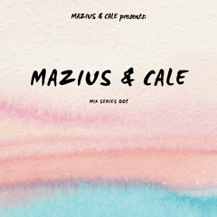 Mazius&Cale presents: Mix Series 001