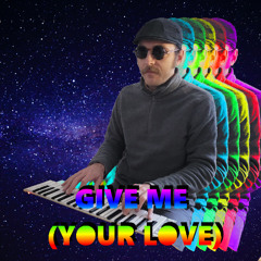 Give Me (Your Love)