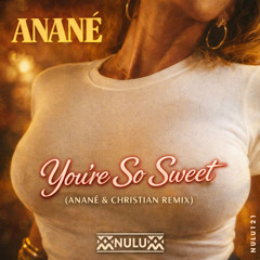 Anané - You're So Sweet (Anané & Christian Mantini Remix)