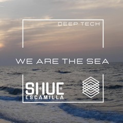 We Are The Sea - Shue Escamilla (Deep Tech)