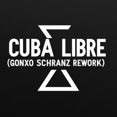 CUBA LIBRE (GONXO SCHRANZ REWORK) FREE DL