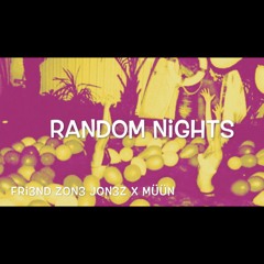 Random Nights ft FRI3ND ZON3 J0N3Z x MÜÜN