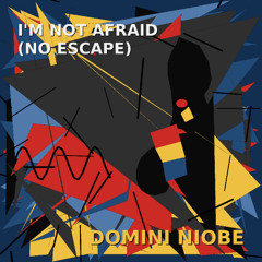 I'm Not Afraid (No Escape)
