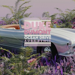 Duke Dumont - Ocean Drive (Aurx Remix)