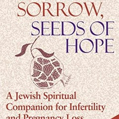 Open PDF Tears of Sorrow, Seed of Hope (2nd Edition): A Jewish Spiritual Companion for Infertility a