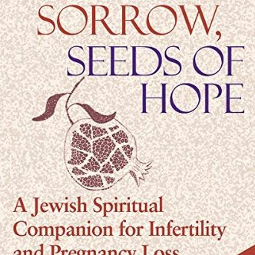 Read online Tears of Sorrow, Seed of Hope (2nd Edition): A Jewish Spiritual Companion for Infertilit
