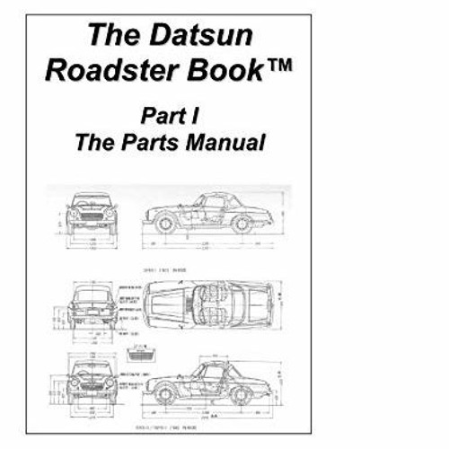 [ACCESS] [EBOOK EPUB KINDLE PDF] The Datsun Roadster Book - Part I The Parts Manual b