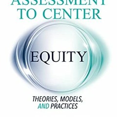 [GET] EBOOK 📨 Reframing Assessment to Center Equity: Theories, Models, and Practices
