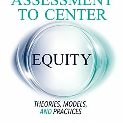 VIEW EPUB 💌 Reframing Assessment to Center Equity: Theories, Models, and Practices b