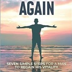 Read [EPUB KINDLE PDF EBOOK] Awesome Again: Seven Simple Steps for a Man to Regain His Vitality by F
