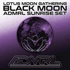 ADMRL @ Lotus Moon Gathering: Black Moon (Sunrise Set) // 6.17.23