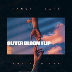 Fancy Cars - While U Can [Oliver Bloom Flip]
