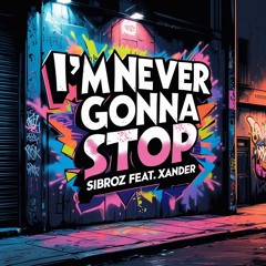 I'm never gonna stop - SiBroz feat. Xander