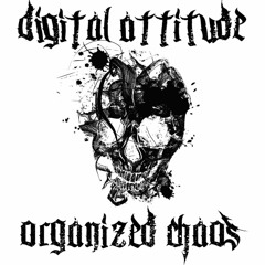 77Deuce Ent Presents - DIGITAL ATTITUDE - ORGANIZED CHAOS