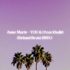 Anne-Marie – YOU & I feat. Khalid (Deland Beatz RMX)