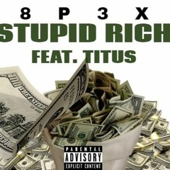 8P3X Official Feat. TITUS - STUPID RICH