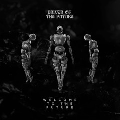 Driver Of The Future - Welcome To The Future (Extended Mix)