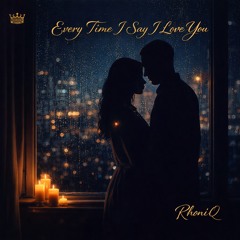 EVERY TIME I SAY I LOVE YOU