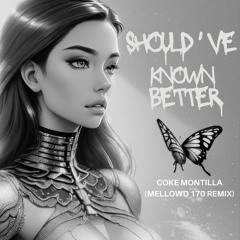 Coke  Montilla - Should've Known Better (MellowD 170 Remix)